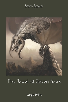 The Jewel of Seven Stars: Large Print by Bram Stoker