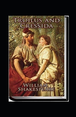 Troilus and Cressida Illustrated by William Shakespeare