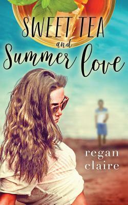 Sweet Tea and Summer Love by Regan Claire