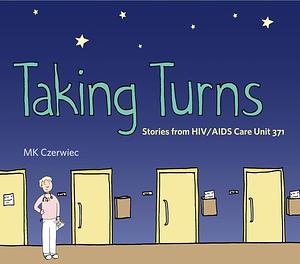 Taking Turns: Stories from HIV/AIDS Care Unit 371 by MK Czerwiec