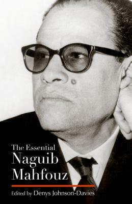 The Essential Naguib Mahfouz: Novels, Short Stories, Autobiography by Naguib Mahfouz