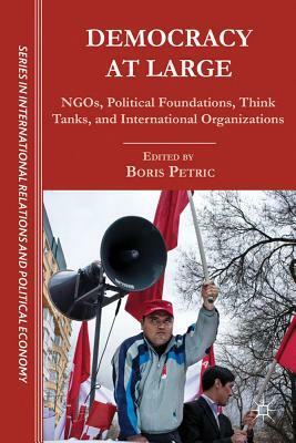 Democracy at Large: NGOs, Political Foundations, Think Tanks and International Organizations by 