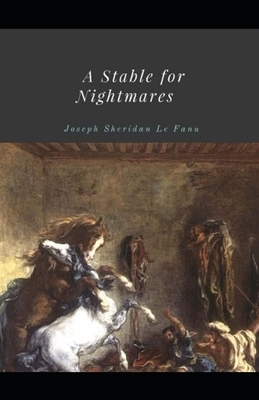 A Stable for Nightmares Illustrated by J. Sheridan Le Fanu