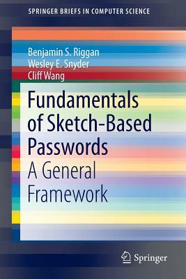 Fundamentals of Sketch-Based Passwords: A General Framework by Wesley E. Snyder, Benjamin S. Riggan, Cliff Wang