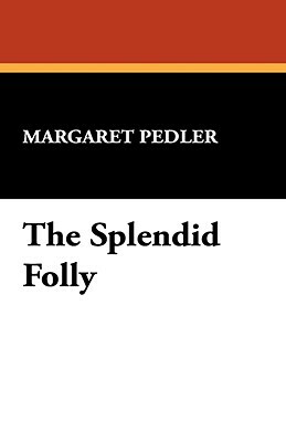 The Splendid Folly by Margaret Pedler