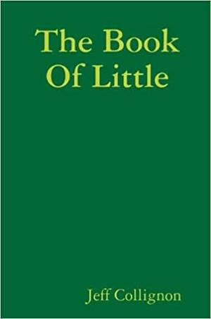 The Book Of Little by Jeff Collignon