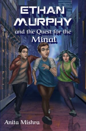 Ethan Murphy and the Quest for the Minal by Anita Mishra