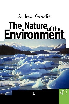 The Nature of the Environment by Andrew S. Goudie