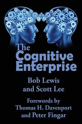 The Cognitive Enterprise by Scott Lee, Bob Lewis, Robert Lewis