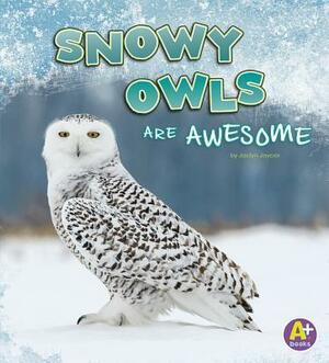 Snowy Owls Are Awesome by Jaclyn Jaycox