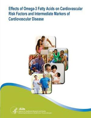 Effects of Omega-3 Fatty Acids on Cardiovascular Risk Factors and Intermediate Markers of Cardiovascular Disease: Evidence Report/Technology Assessmen by U. S. Department of Heal Human Services, Agency for Healthcare Resea And Quality