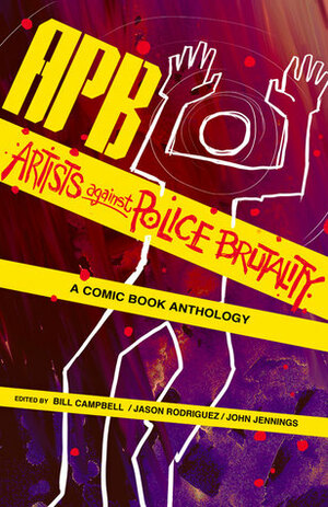 APB: Artists against Police Brutality: A Comic Book Anthology by John Jennings, Andaiye Reeves, Keith Knight, Jerome Walford, Melanie Stevens, Aaron Rand Freeman, Ka Yan Cheung, J. Andrew World, Ytasha L. Womack, P. Djèlí Clark, Jennifer Marie Brissett, Chuck Collins, Lalo Alcaraz, Keef Cross, Keith Miller, Christa Cassano, Bill Campbell, Charles Feterholf, Jerry Craft, Bettina L. Love, Jason Rodriguez, Robert Love, Stacey Robinson