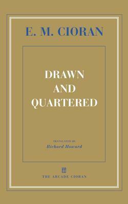 Drawn and Quartered by E.M. Cioran, Richard Howard
