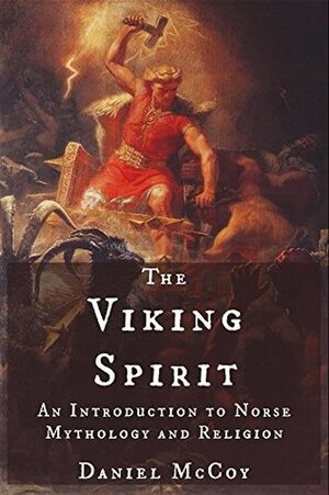 The Viking Spirit: An Introduction to Norse Mythology and Religion by Daniel McCoy