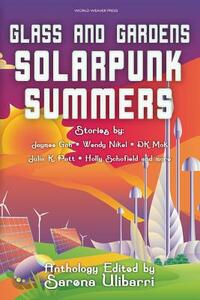 Glass and Gardens: Solarpunk Summers by Sarena Ulibarri