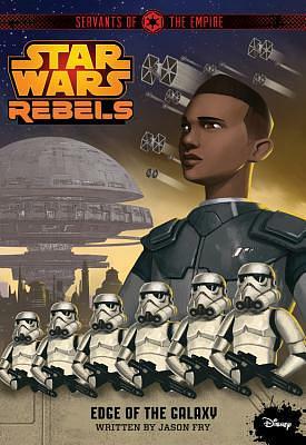 Star Wars Rebels: Servants of the Empire: Edge of the Galaxy by Jason Fry
