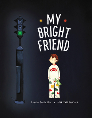 My Bright Friend by Simon Boulerice, Marilyn Faucher
