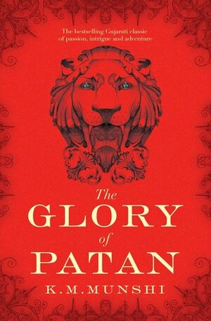 The Glory of Patan by K.M. Munshi, Abhijit Kothari, Rita Kothari