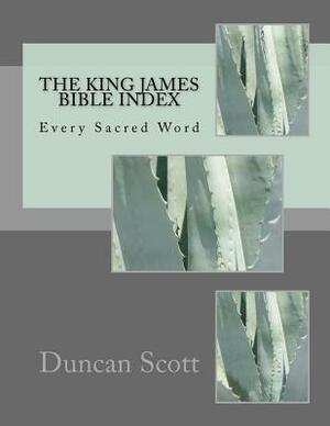 The King James Bible Index: Every Sacred Word by Duncan Scott