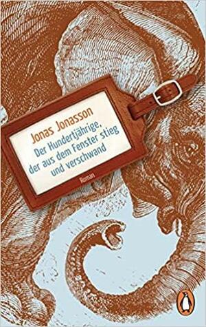 Der Hundertjährige, der aus dem Fenster stieg und verschwand by Jonas Jonasson