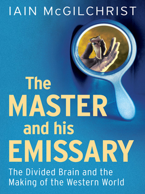The Master and His Emissary by Iain McGilchrist