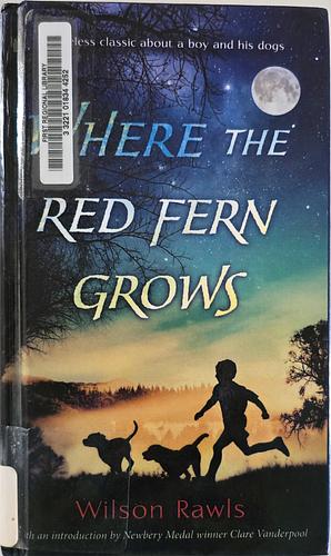 Where the Red Fern Grows the Story of Two Dogs and a Boy by Wilson Rawls