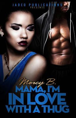 Mama, I'm In Love With A Thug by Mercy B