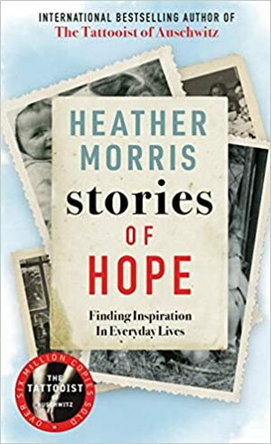 Stories of Hope: Finding Inspiration in Everyday Lives by Heather Morris