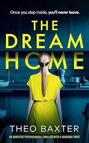 The Dream Home by Theo Baxter, Theo Baxter