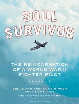 Soul Survivor: The Reincarnation of a World War II Fighter Pilot by Ken Gross, Bruce Leininger, Andrea Leininger