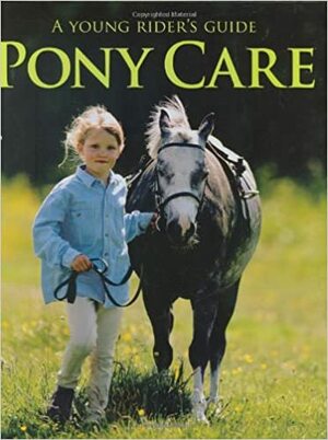 Pony Care: A Young Rider's Guide by Carolyn Henderson