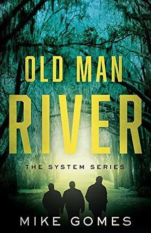 Old Man River: The System Series Book 3 by Mike Gomes, Mike Gomes