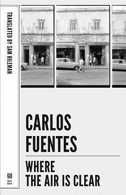 Where the Air Is Clear by Sam Hileman, Ignacio Padilla, Carlos Fuentes