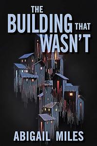 The Building That Wasn't by Abigail Miles