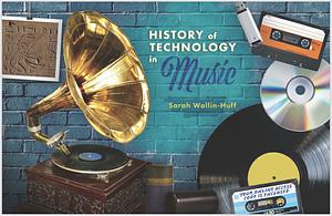 History of Technology in Music by Sarah Wallin-Huff