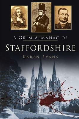 A Grim Almanac of Staffordshire by Karen Evans