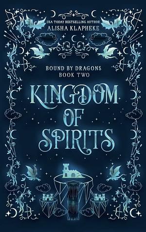 Kingdom of Spirits by Alisha Klapheke