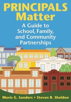 Principals Matter: A Guide to School, Family, and Community Partnerships by Steven B. Sheldon, Mavis G. Sanders