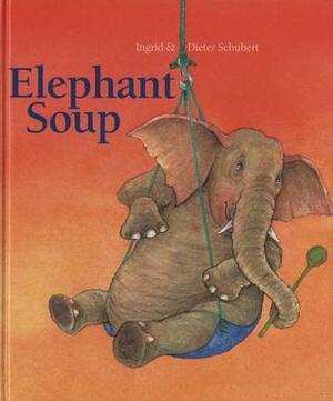 Elephant Soup by Ingrid Schubert, Dieter Schubert