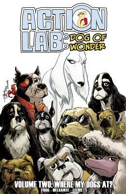Action Lab: Dog of Wonder, Volume 2: Where My Dogs At? by Vito Delsante, Scott Fogg