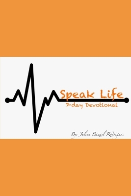 Speak Life: 7 Day Devotional by Julien Bazail Rodriguez