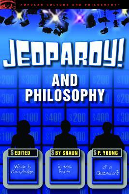 Jeopardy! and Philosophy: What Is Knowledge in the Form of a Question? by 