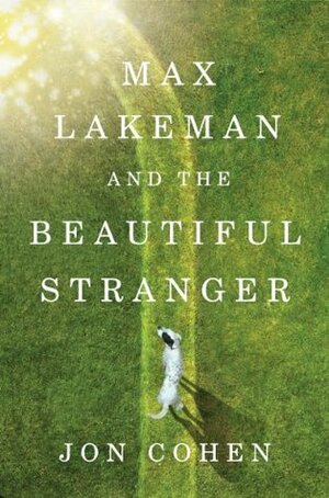 Max Lakeman and the Beautiful Stranger by Jon Cohen