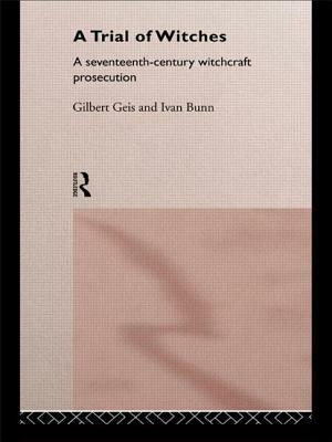 A Trial of Witches: A Seventeenth Century Witchcraft Prosecution by Gilbert Geis, Ivan Bunn