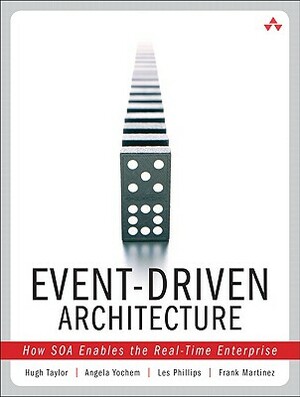 Event-Driven Architecture: How SOA Enables the Real-Time Enterprise by Angela Yochem, Les Phillips, Hugh Taylor