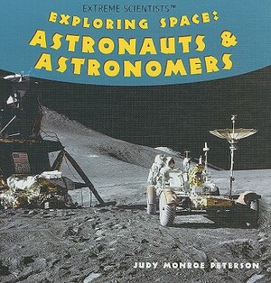 Exploring Space: Astronauts & Astronomers by Judy Monroe Peterson