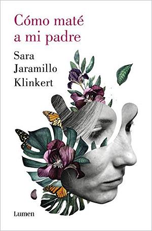 Cómo maté a mi padre by Sara Jaramillo Klinkert