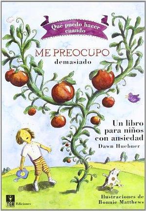 ¿Qué puedo hacer cuando me preocupo demasiado?: Un libro para niños con ansiedad by Dawn Huebner, Dawn Huebner