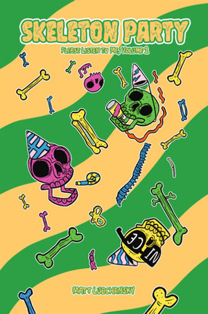 Skeleton Party: Please Listen to Me Vol. 1 by Matt Lubchansky