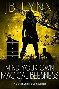 Mind Your Own Magical Beesness (Cursed Chicks Club) by J.B. Lynn